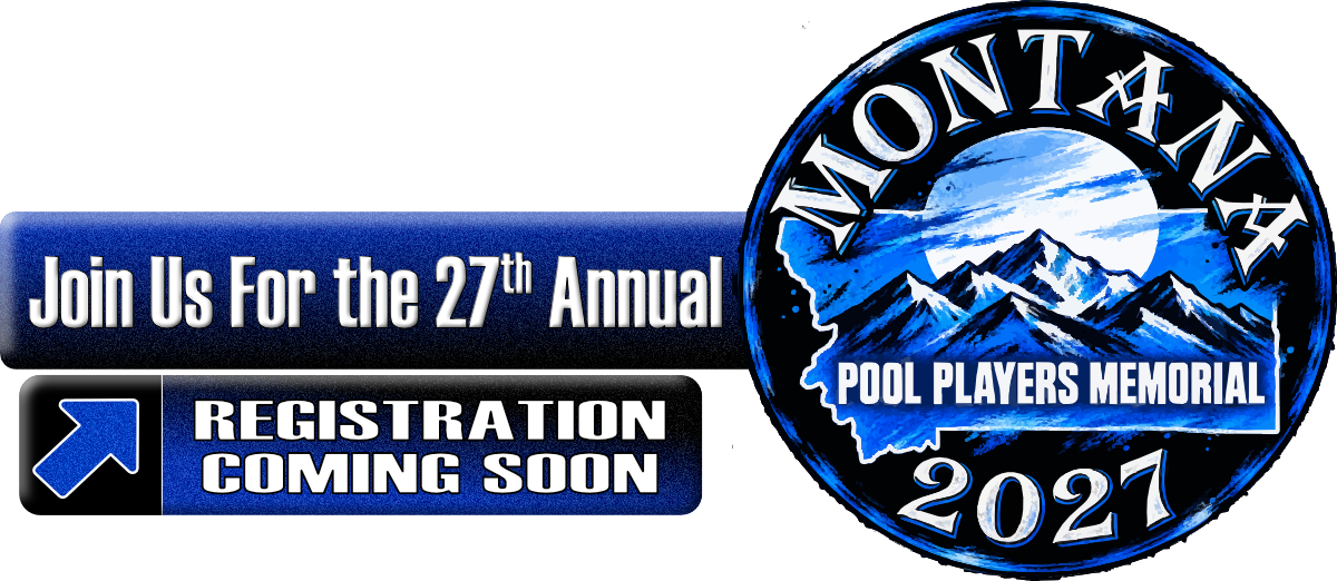 Join us for the 27th Annual Montana Pool Players Memorial, 2027 — Registration Coming Soon